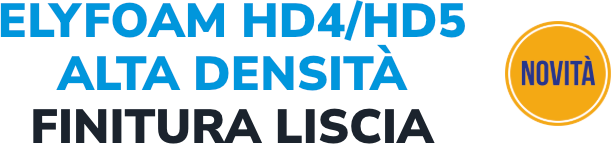 Elyfoam HD4 HD5 Alta Densità finitura liscia - novità